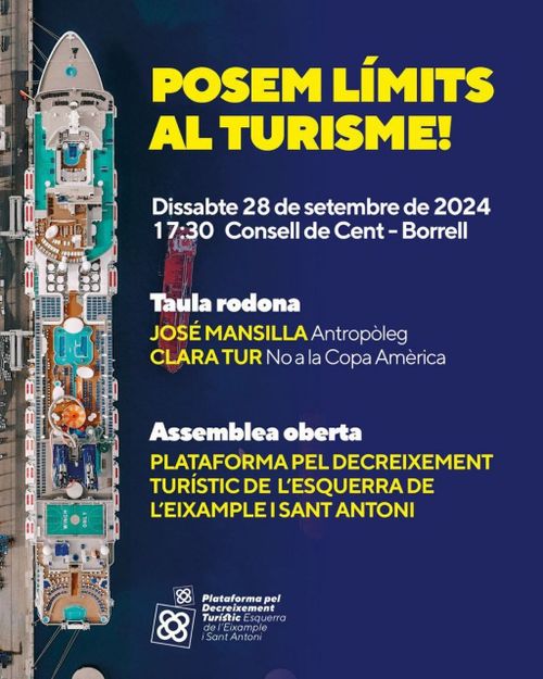 POSEM LÍMITS AL TURISME

Dissabte 28 de setembre de 2024 17:30 Consell de Cent - Borrell

Taula rodona
José Mansilla, Antropòleg
Clara Tur, No a la Copa Amèrica

Assemblea oberta
Plataforma pel decreixement turístic de l'esquerra de l'eixample i sant antoni