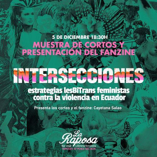 5 de diciembre a las 18:30. MUESTRA DE CORTOS Y PRESENTACIÓN DEL FANZINE INTERSECCIONES . Estrategias lesBITrans feministas contra la violencia en Ecuador. Presenta los cortos y el fanzine: Cayetano Salao 