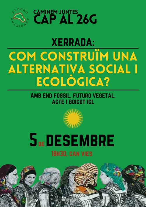 Com construïm un alternativa social i ecològica? Amb EndFossil, Futuro Vegetal, ACTE i EndFossil. Cartell verd amb un sol groc al mig. Abaix un grupo de persones que semblren dones vestides militarment i amb mocadors al cap.