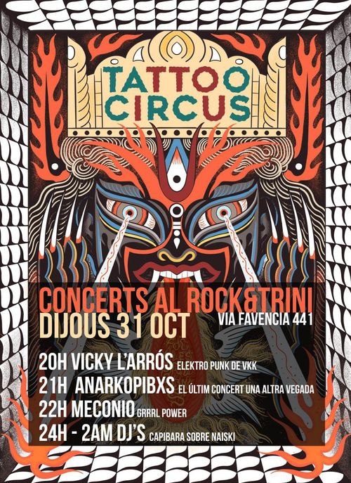 Concerts TATTOO CIRCUS al Rock&Trini. Dijous 31 Oct. 20:00h vicky l'arrós electro punk de vkk. 21:00 anarkopibxs - el ultim concert un altra vegada. 22h meconio - grrrl poder. 24 - 2am dj's - capibara sobre naiski