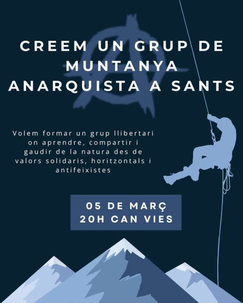 Creem un grup de muntanya anarquista a Sants. Volem formar un grup llibertari con aprendre, compartir i gaudir de la natura des de valors solidaris, horitzontals i antifeixistes. 5 de març a les 20h a Can Vies.