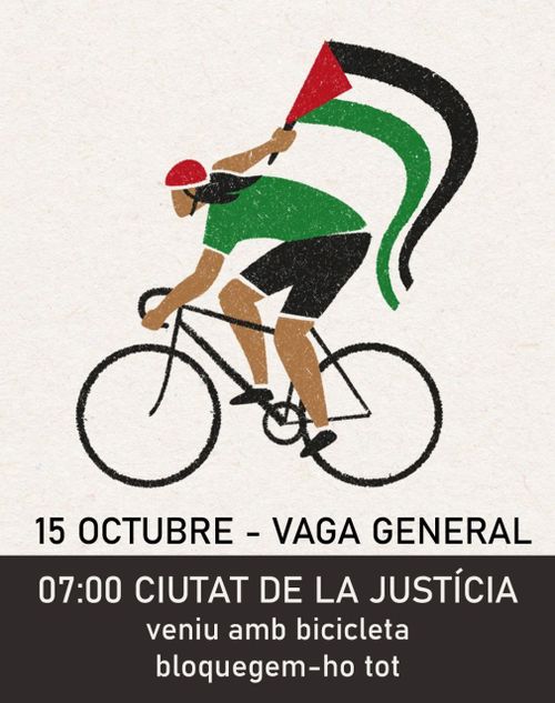 15 d'octubre - vaga general. A les 07:00 a la Ciutat de la Justícia. Veniu amb bicicleta i bloquegem-ho tot