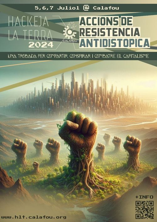 Hackeja La Terra #9 - 2024
accions de resistència antidistòpica
una trobada per compartir conspirar i combatre el capitalisme
