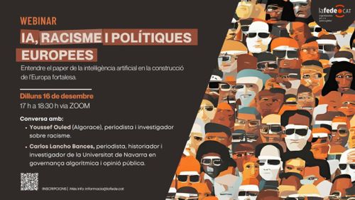 Webinar IA, RACISME I POLÍTIQUES EUROPEES. Entendre el paper de la inteligència artificial en la construcció de la Europa Fortalesa. Dilluns 16 de desembre de 2024 de 17:00 a 18:30 via ZOOM. Conversa amb Youssef Ouled (Algorace), periodista i investigador sobre racisme. I Carlos Lancho Bances, periodista, historiador i investigador de la Universitat de Navarra en governança algorítmica i opinió pública