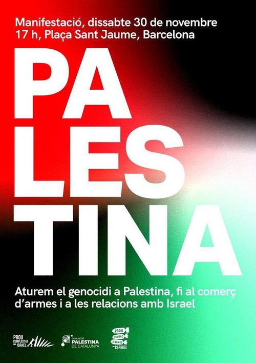 Manifestació per Palestina, dissabte 30 de novembre a les 17:00 a la plaça sant Jaime. Aturem el genocidi a Palestina, fi al comerç d'armes i a les relaciona amb Israelí. Prou complicitat amb Israel. Comunitat Palestina de Cataluña. prou comerç d'armes Israel. El cartell té els colors de la bandera Palestina.