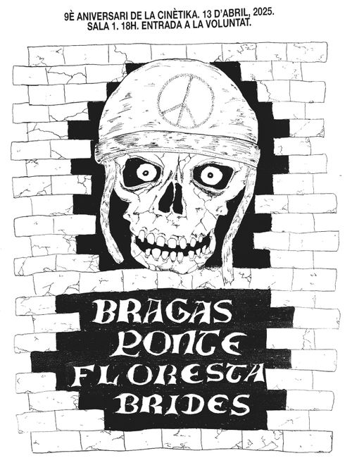 Concert de Bragas Ponte, Floresta i Brides a La Cinètika.

Cartell dibuixat a mà, blanc sobre negre. Un mur de maons trencat per una calavera amb ulls, casc militar amb un símbol de la pau gravat. Els noms dels grups estan escrits amb lletres que recorden a estils medievals