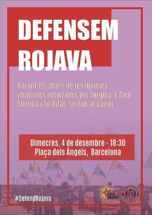 Defensem Rojava. Davant els atacs de les milícies jihadistes recolzades pero Turquía a Alep. Shehba i Til Rifat. Sortim al carrer. Dimecres 4 de desembre - 18:30. Plaça dels Àngels, Barcelona. Defend Rojava.