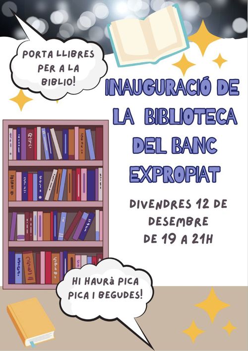 Cartell Inaguració de la Biblioteca del Banc Expropiat
Divendres 12 de desembre de 19 a 21h
Porta llibres per a la biblio!
Hi haurà pica pica i begudes!