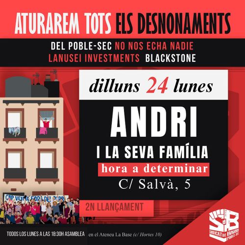 🔉 #AlertaDesnonament Andri i la seva família 🔉 Del Poble Sec no nos echa nadie. Lanusei Investments Blackstone. Dilluns 24 Andri i la seva família. Hora a determinar. Carrer Salvà, 5. Segon Llançament. Sindicatos de barri del poble sec