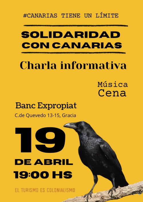 Cartel del evento
Canarias tiene un límite
Solidaridad con canarias
Charla informativa
Música
Cena
Banc Expropiat
Carrer de Quevedo 13-15, Gracia
19 de abril 19:00 hs
El turismo es colonialismo