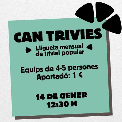 Cartell Can Trivies
Lligueta mensual de trivial popular
Equips de 4-5 persones
Aportació: 1€
14 de gener
12:30h