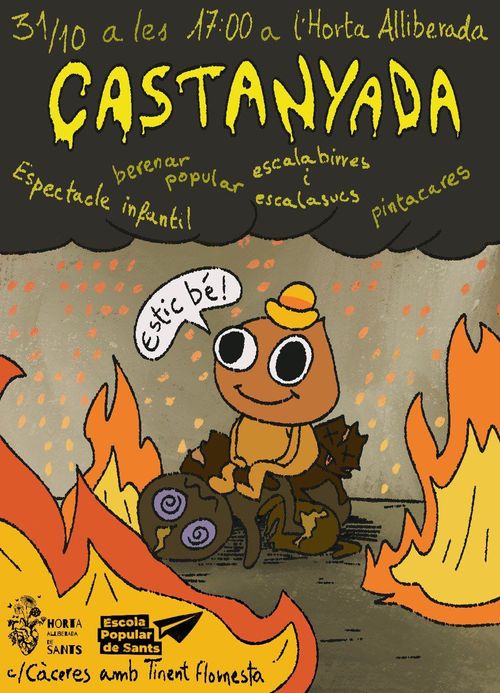 Cartell de la castanyada, meme a color d'una castanya amb cara i cos que diu "Estic bé" voltejada de foc, a dalt hi ha fum i posa les diferents activitats i CASTANYADA en gran amb "31/10 a les 17:00 a l'Horta Alliberada. A baix a l'esquerra al foc i a els logos de l'Horta Alliberada i l'Escola Popular de Sants i posa l'adreça " c/Càceres amb Tinent Flomesta".