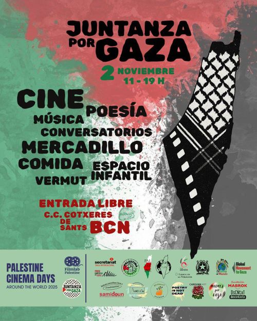 Cartel: Juntanza por Gaza, 2 noviembre, 11 - 19h.
Cine, poesía, música, conversatorios, mercadillo, comida, vermut, espacio infantil.
Entrada libre.
Centre Civic Cotxeres de Sants, Barcelona