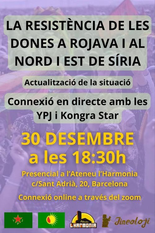 La resistència de les dones a Rojava i al nord i est de Síria. Actualització de la situació. Connexió en directe  amb les YPG  i Kongra Star. 30 desembre a les 18:30h. Presencial a l'Ateneu l'Harmonia. c/Sant Adrià, 20, Barcelona. Connexió online a través del zoom.