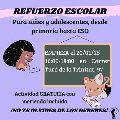 Espacio de refuerzo escolar para niñes y adolescentes, desde primaria hasta la ESO. Empieza el 20/01/25 16:00-18:00 en Carrer Turó de la Trinitat, 97. Actividad gratuita con merienda incluida. ¡No te olvides de los deberes!