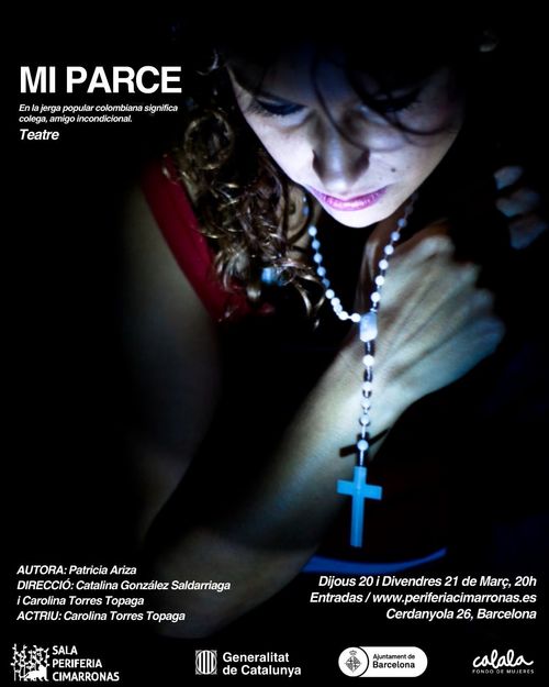 Mi Parce. En la jerga popular colombiana significa colega, amigo incondicional. Teatre. Autora: Patricia Ariza. Direcció: Catalina González Saldarriaga i Carolina Torres Topaga. Actriu: Carolina Torres Topaga. Dijous 20 i Divendres 21 de Març a les 20h. Entradas a www.periferiacimarronas.es