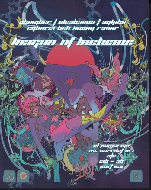 League of Lesbians. chamber / alesh3000 / sylphe / cyberia b2b bunny raver. El pumarejo, avinguda carrilet, 187. 08/02 de las 21 a las 3h. 10€ o 12€ la entrada