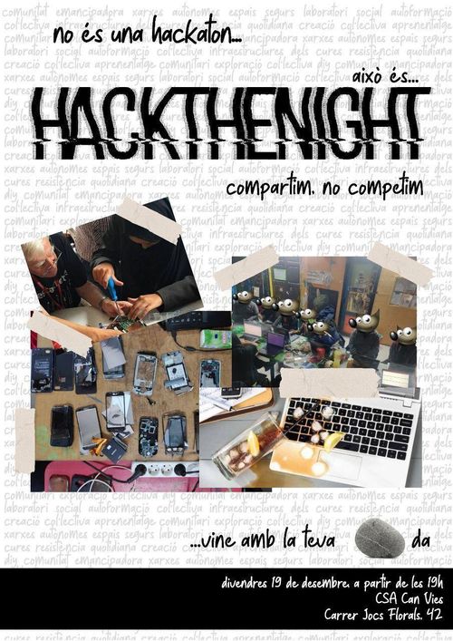 No és una hackaton...
això és...
HACKTHENIGHT
compartim, no competim

divendres 19 de desembre a partir de les 19h
CSA Can Vies
Carrer Jocs Florals. 42