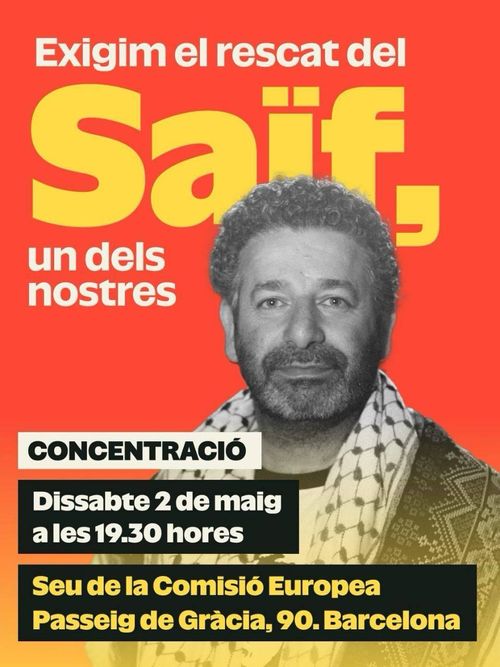 Cartell amb la foto del Saïf que hi diu:
Exigim el rescat del Saïf un dels nostres
Concentració
Dissabte 2 de maig a les 19.30 hores
Seu de la Comisió Europea
Passeig de Gràcia, 90. Barcelona
