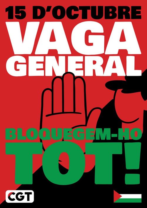 15 d'ocubre Vaga General per Palestina. Bloquegem-ho tot! (logo de CGT i bandera palestina). Colors vermell i negre anarcosindicalistes, amb lletres blanques, verdes i blanques, que complementen per fer els colors de la bandera palestina