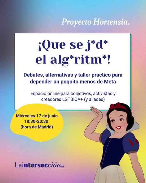 la blancaneus de disney  presentant el requadre de text "¡Que  se joda el  algoritmo!" (censurat amb asteriscos). Firmat per Proyecto Hortensia y lainterseccion.net