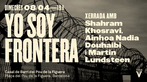 Yo soy frontera. Xerrada amb Shahram Khosravi, Ainhoa Nadia Douhaibi i Martin Lundsteen