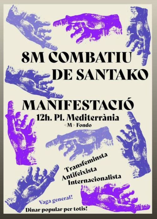 8m combatiu de santako

manifestació 12h pl. mediterrània. metro fondo.

transfeminista, antifeixista, internacionalista. Vaga general! Dinar popular per totis!