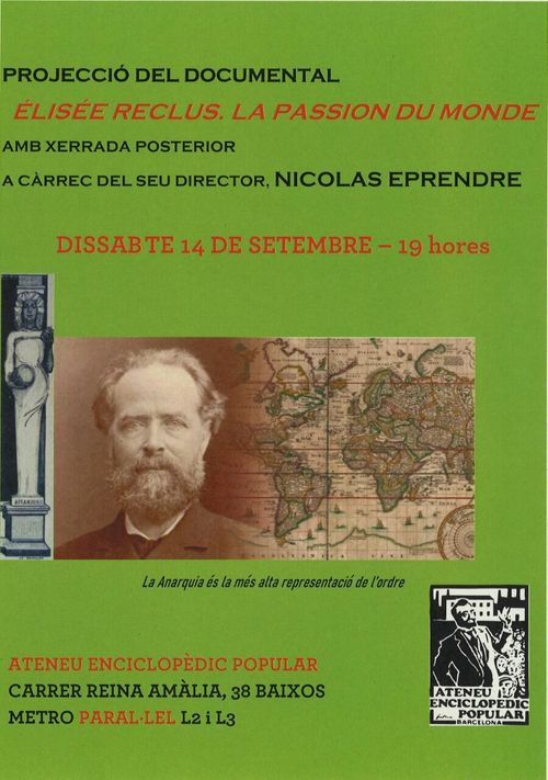 Projeccio del documental: elisee reclus. la passion du monde
amb xerrada posterior a càrrec del seu director, nicolas eprendre. dissabte 14 de setembre - 19 hores. l'anarquía és la més alta representació de l'ordre. ateneu enciclopèdic popular.