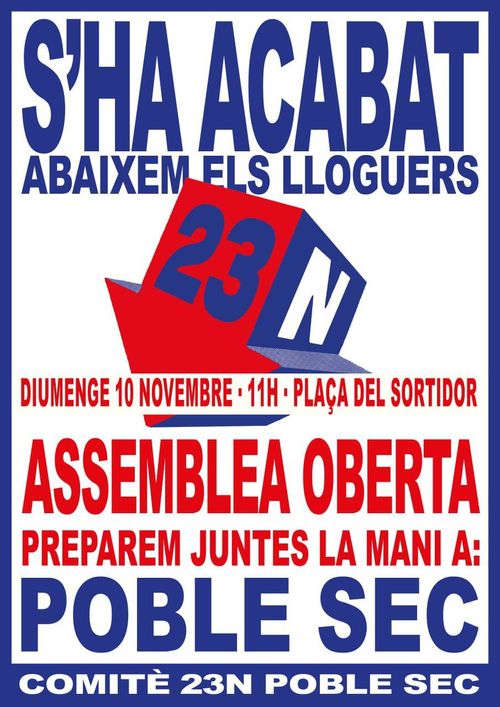 Assemblea oberta abaixem els lloguers Poble Sec. S'ha acabar. Abaixem els lloguers 23N. Diumenge 10 de noviembre a les 11h del matí a la plaça del sortidor. Assemblea oberta. Preparen juntes la mani a Poble Sec. Comité 23N Poblé Sec