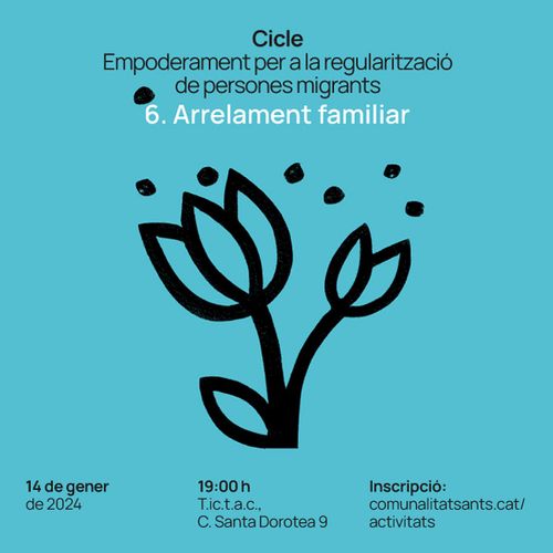 Al mig del cartell una flor que sembla un tulipà en dibuix vectorial. El text diu: Cicle Empoderament per a la regularització de persones migrants. 6. Arrelament familiar. 14 de gener de 2024. 19:00 T.i.c.t.a.c., Carrer Santa Dorotea 9. Inscripció: comunalitatsants.cat/activitats