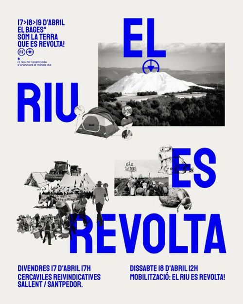 El riu es revolta.
17>18>19 d'abril. el bages. som la terra que es revolta! El lloc de l'acampada s'anunciarà el mateix dia.

Lletres en blau i majúscules. Fons blanc, algunes fotos en escala de grisos retallades: la muntanya de sal de ICL, una tenda de campanya, tranctors, tendes, insectes, gent.