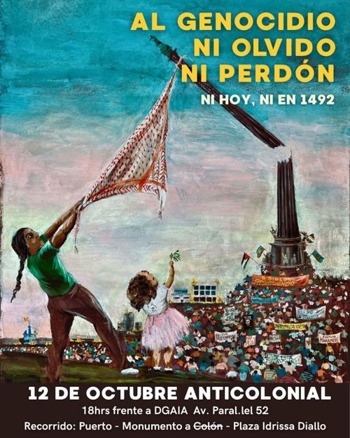 Manifestación 12O. Al genocidio ni olvido, ni perdón. Ni hoy, ni en 1492. En la imagen, una mujer marrón con una trenza rompe el monumento a Colón que hay al final de las Ramblas de Barcelona estirando de la punta con una kufiya. Está acompañada por une niñe pequeñe que mira hacia arriba y lo celebra mientras sostiene una plantita en la mano. Bajo el monumento se ven muchas personas manifestándose. ENn sus pancartas se puede leer DONDE ESTÁ JULIA CHUÑIL y 5 SIGLOS RESISTIENDO. AL fondo, el edificio de la DGAIA arde en protesta por las quitas de custodia injustas a personas que no son blancas.