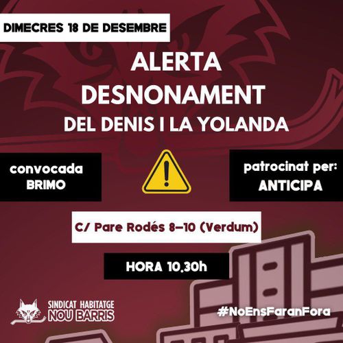 Dimecres 18 de desembre. Alerta desnonament del Denis i la Yolanda. Convocada BRIMO. Patrocinat per ANTICIPA. Carrer Pare Rodés, 8-10 (Verdún). Hora 10:30. Sindicat habitatge Nou Barris. #NoEnsFaranFora