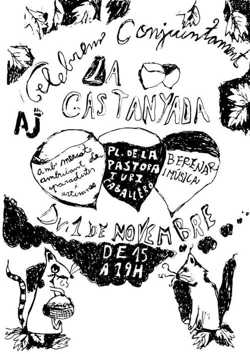 Cartell en blanc i negre amb dibuixos fets a mà. Es veuen fulles d'arbre, tres castanyes amb text a dins, fum fosc, una rata que porta un cabàs amb bolets i un gat que se la mire. El text del cartell diu:

Celebrem conuntament la Castanyada. Amb mercat ambulant de productos i artesanes. Plaça de la Pastora i Uri Caballero. Berenar i música. Divendres 1 de Novembre de 3 a 7 de la tarde.