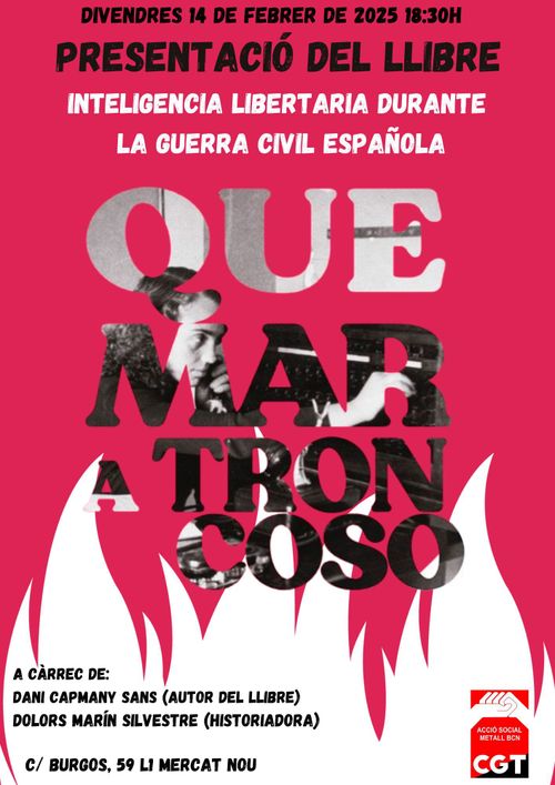 Presentació  del llibre:“Quemar a Troncoso, Inteligencia libertaria durante la Guerra Civil Española”.  Amb Dani Capmany Sans, Dolors Marín Silvestre