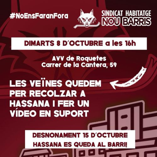 Parem el desnonament de la Susana
Dimarts 8 d'Octubre a les 16h AVV de Roquetes Carrer de la Cantera, 59
Les veïnes quedem per recolar a Hassana i fer un vídeo en suport
desnonament 15 d'octubre Hassana es queda al barri!