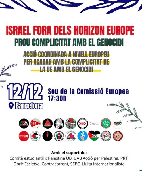 Manifestació: Israel fora dels Horizon Europe. Acció coordinada a nivell europeu per acabar amb la complictat de la UE amb el genocidi.
Seu de la Comissió Europea, Barcelona.
12 Decembre, a les 17:30h